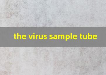 the virus sample tube